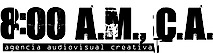 8:00 A.m., C.a. Agencia Audiovisual Creativa