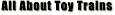 All About Toy Trains