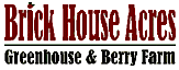 Brick House Acres - Greenhouse & Berry Farm