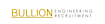 Bullion Recruitment