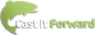 Cast It Forward
