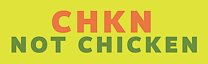 CHKN Not Chicken