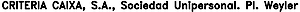 CRITERIA CAIXA, S.A., Sociedad Unipersonal. Pl. Weyler