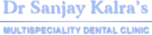 Dr. Sanjay Kalra's Multispeciality Dental Clinic