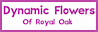 Dynamic Flowers Of Royal Oak