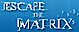 Escape the Matrix