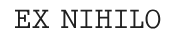 EX NIHILO