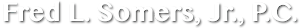 Fred L. Somers, Jr., P.C's logo Fred L. Somers, Jr., P.C's Company logo