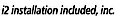 i2 installation included