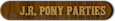 J R. Pony Parties