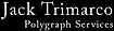 Jack Trimarco & Associates Polygraph Investigations
