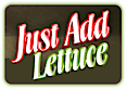 Just Add Lettuce