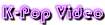 K-pop Video