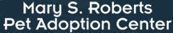 Mary S. Roberts Pet Adoption Center