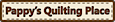 Pappy's Quilting Place