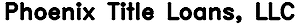 Phoenix Title Loans, LLC