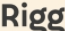 Rigg