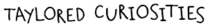 Taylored Curiosities