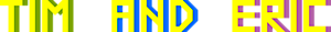 Tim and Eric's logo Tim and Eric's Company logo