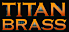 Titan Brass