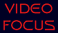 Video Focus