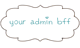 Your Admin Bff's company profile
